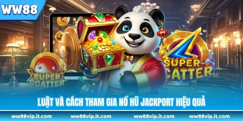 Luật và cách tham gia nổ hũ Jackport hiệu quả