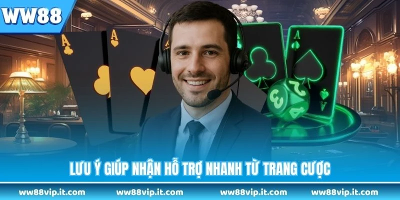 Lưu ý giúp nhận hỗ trợ nhanh từ trang cược